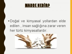 MADDE NEDR Doal ve kimyasal yollardan elde edilen