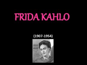 FRIDA KAHLO 1907 1954 Magdalena Carmen Frida Kahlo