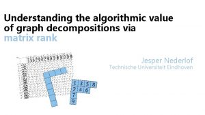 Understanding the algorithmic value of graph decompositions via