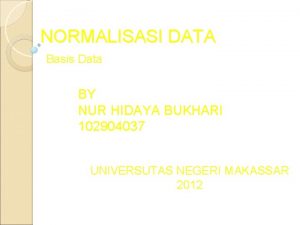 NORMALISASI DATA Basis Data BY NUR HIDAYA BUKHARI