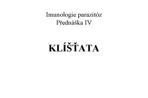 Imunologie parazitz Pednka IV KLATA Ixodes ricinus Kazimrov
