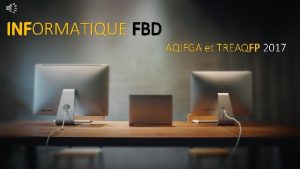 INFORMATIQUE FBD AQIFGA et TREAQFP 2017 INFORMATIQUE FBD