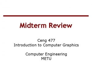 Midterm Review Ceng 477 Introduction to Computer Graphics