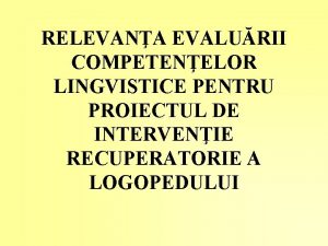 RELEVANA EVALURII COMPETENELOR LINGVISTICE PENTRU PROIECTUL DE INTERVENIE