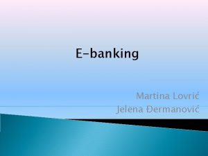 Ebanking Martina Lovri Jelena ermanovi emu Da slui