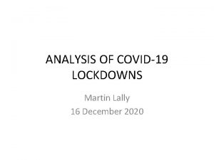 ANALYSIS OF COVID19 LOCKDOWNS Martin Lally 16 December