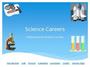 Science Careers Web Quest by Kendra Crocker Introduction