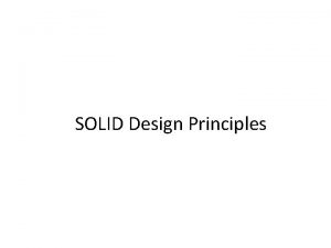 SOLID Design Principles SOLID Stands For Single responsibility