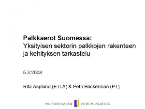 Palkkaerot Suomessa Yksityisen sektorin palkkojen rakenteen ja kehityksen