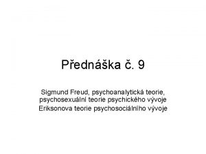 Pednka 9 Sigmund Freud psychoanalytick teorie psychosexuln teorie