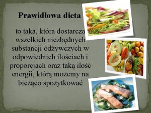 Prawidowa dieta to taka ktra dostarcza wszelkich niezbdnych