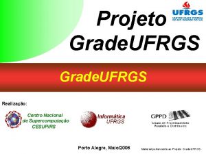 Projeto Grade UFRGS Realizao Centro Nacional de Supercomputao