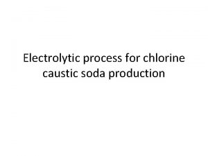 Electrolytic process for chlorine caustic soda production Raw