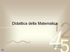 Didattica della Matematica Gianna Meloni IRRE Veneto Introduzione