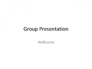 Group Presentation Wellcome What do u Mean by