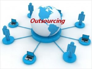 Outsourcing WALT What is outsourcing Scope of outsourcing