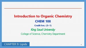 Introduction to Organic Chemistry CHEM 108 Credit hrs