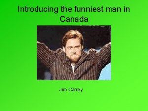 Introducing the funniest man in Canada Jim Carrey