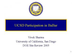 UCSD Participation in Ba Bar Vivek Sharma University