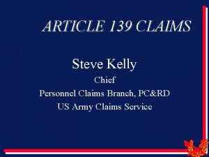 ARTICLE 139 CLAIMS Steve Kelly Chief Personnel Claims