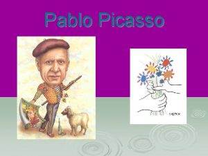 Pablo Picasso Pablo Ruiz Picasso was born on