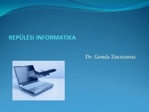 REPLSI INFORMATIKA Dr Gonda Zsuzsanna Dr Gonda Zsuzsanna