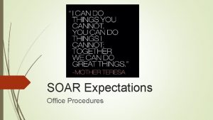 SOAR Expectations Office Procedures SOAR Connection Knowing which