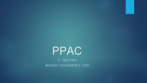 PPAC 1 ST MEETING MONDAY NOVEMBER 9 2020