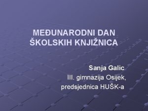 MEUNARODNI DAN KOLSKIH KNJINICA Sanja Galic III gimnazija