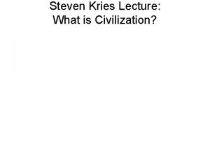 Steven Kries Lecture What is Civilization Who is