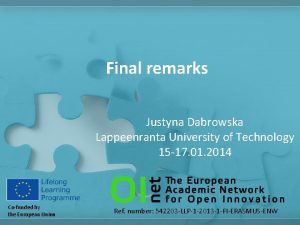 Final remarks Justyna Dabrowska Lappeenranta University of Technology