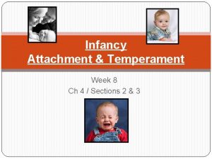 Infancy Attachment Temperament Week 8 Ch 4 Sections