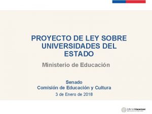 PROYECTO DE LEY SOBRE UNIVERSIDADES DEL ESTADO Ministerio