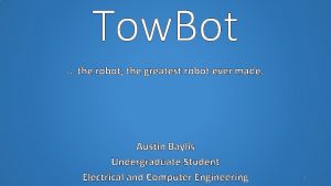 Tow Bot the robot the greatest robot ever