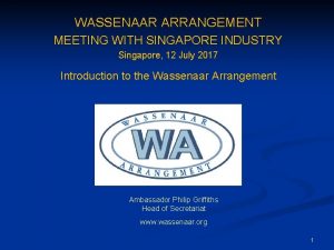 WASSENAAR ARRANGEMENT MEETING WITH SINGAPORE INDUSTRY Singapore 12
