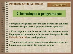 Programao de Autmatos Programao 2 Introduo programao Programar Programao de Autmatos Programao 2 Introduo programao Programar
