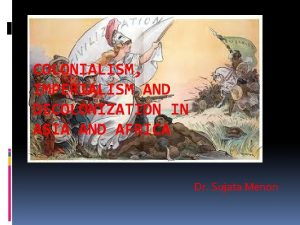 COLONIALISM IMPERIALISM AND DECOLONIZATION IN ASIA AND AFRICA