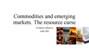 Commodities and emerging markets The resource curse Svetlana