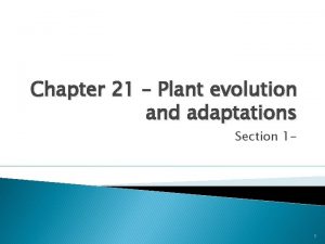 Chapter 21 Plant evolution and adaptations Section 1