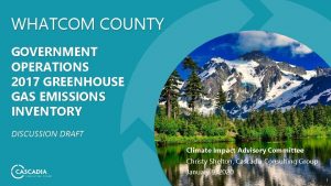 WHATCOM COUNTY GOVERNMENT OPERATIONS 2017 GREENHOUSE GAS EMISSIONS