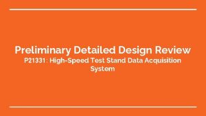 Preliminary Detailed Design Review P 21331 HighSpeed Test