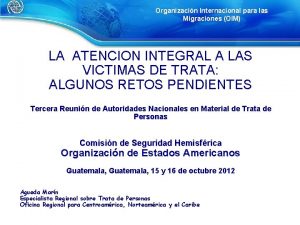 Organizacin Internacional para las Migraciones OIM LA ATENCION