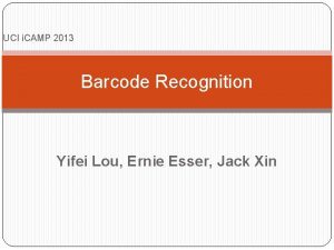 UCI i CAMP 2013 Barcode Recognition Yifei Lou