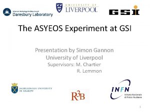 The ASYEOS Experiment at GSI Presentation by Simon