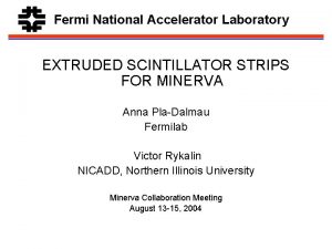 Fermi National Accelerator Laboratory EXTRUDED SCINTILLATOR STRIPS FOR