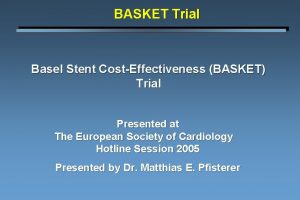 BASKET Trial Basel Stent CostEffectiveness BASKET Trial Presented