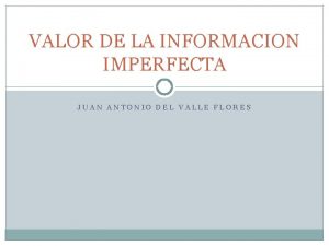 VALOR DE LA INFORMACION IMPERFECTA JUAN ANTONIO DEL