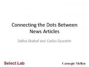Connecting the Dots Between News Articles Dafna Shahaf
