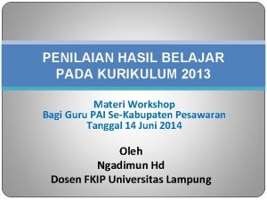 PENILAIAN HASIL BELAJAR PADA KURIKULUM 2013 Materi Workshop