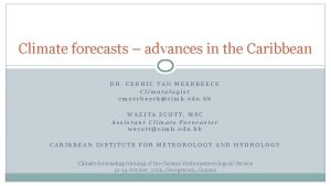 Climate forecasts advances in the Caribbean DR CEDRIC